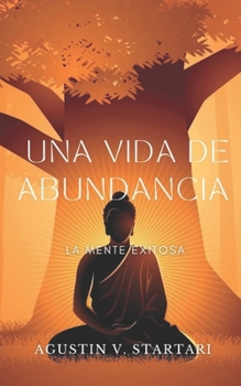 Una vida de abundancia: La mente exitosa (Spanish Edition)