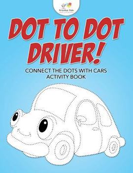 Paperback Dot to Dot Driver! Connect the Dots with Cars Activity Book