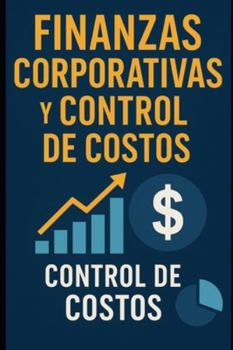 Finanzas Corporativas y Control de Costos