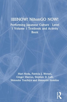 Hardcover &#26085;&#26412;&#35486;now! Nihongo Now!: Performing Japanese Culture - Level 1 Volume 1 Textbook and Activity Book