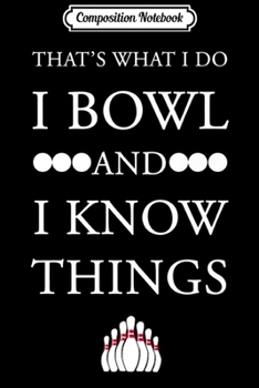 Paperback Composition Notebook: That's What I Do Bowl And I Know Things Premium Journal/Notebook Blank Lined Ruled 6x9 100 Pages Book