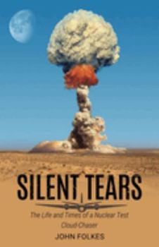 Paperback Silent Tears: The Life and Times of a Nuclear Test Cloud-Chaser Book