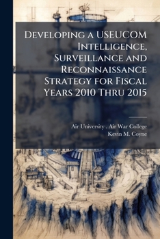 Paperback Developing a USEUCOM Intelligence, Surveillance and Reconnaissance Strategy for Fiscal Years 2010 Thru 2015 Book
