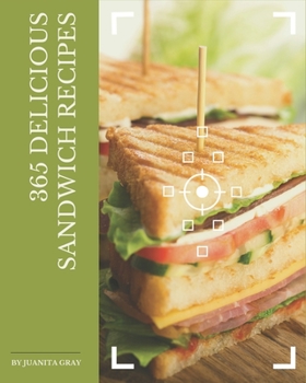 Paperback 365 Delicious Sandwich Recipes: Not Just a Sandwich Cookbook! Book