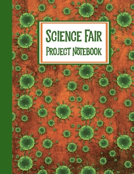 Paperback Science Fair Project Notebook: Journal Your Entire Process From Brainstorming, Research, Resources, Lab Experiment, To Final Report Book