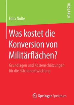 Paperback Was Kostet Die Konversion Von Militärflächen?: Grundlagen Und Kostenschätzungen Für Die Flächenentwicklung [German] Book