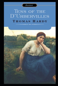 Paperback Tess of the d'Urbervilles By Thomas Hardy (A Romantic Tale Of A Beautiful Young Woman) "Annotated" Book