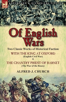 Paperback Of English Wars: Two Classic Works of Historical Faction-With the King at Oxford (English Civil War) & the Chantry Priest of Barnet (Th Book