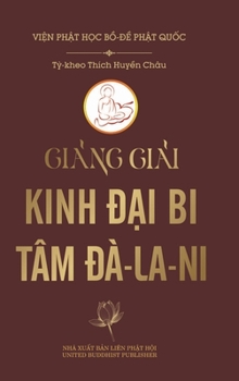 Hardcover Gi&#7843;ng gi&#7843;i Kinh &#272;&#7841;i Bi Tâm &#272;à-la-ni (bìa c&#7913;ng) [Vietnamese] Book