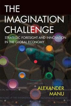 Paperback The Imagination Challenge: Strategic Foresight and Innovation in the Global Economy Book