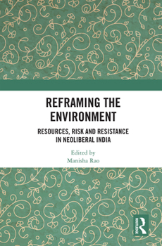 Paperback Reframing the Environment: Resources, Risk and Resistance in Neoliberal India Book