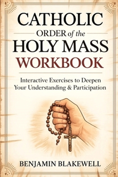 Paperback Catholic Order of the Holy Mass Workbook: Interactive Exercises to Deepen Your Understanding & Participation Book