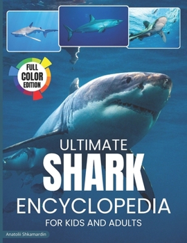 Shark Encyclopedia: Ultimate encyclopedia of sharks for kids and adults.