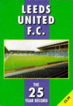 Leeds United F.C. - the 25 Year Record 1970-1995 - Book  of the 25 Year Records