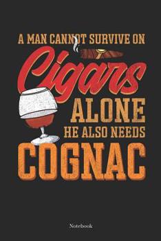Paperback A Man Cannot Survive on Cigars Alone He Also Needs Cognac: Cigar Notebook Cigar Journal Whiskey Gift (6 x 9 -120 grid pages) Book