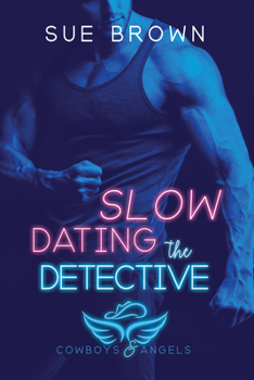 Slow Dating the Detective - Book #3 of the Cowboys and Angels