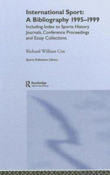 International Sport: A Bibliography, 1995-1999: Including Index to Sports History Journals, Conference Proceedings and Essay Collections.