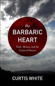 Paperback Barbaric Heart: Faith, Money, and the Crisis of Nature Book