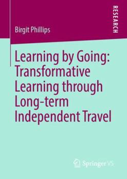 Paperback Learning by Going: Transformative Learning Through Long-Term Independent Travel Book