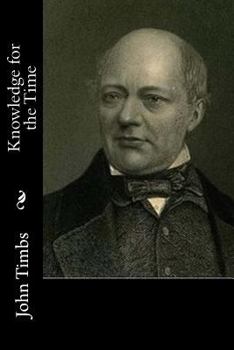 Knowledge for the Time: A Manual of Reading, Reference, and Conversation on Subjects of Living Interest, Useful Curiosity, and Amusing Researc