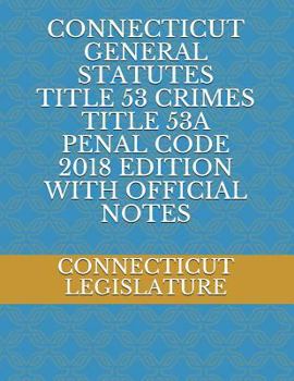 Paperback Connecticut General Statutes Title 53 Crimes Title 53a Penal Code 2018 Edition with Official Notes Book