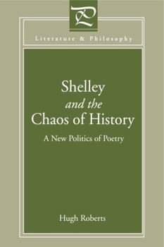 Shelley And The Chaos Of History: A New Politics Of Poetry - Book  of the Literature and Philosophy