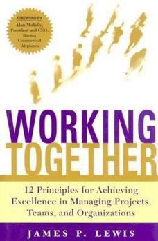 Hardcover Working Together: 12 Principles for Achieving Excellence in Managing Projects, Teams, and Organizations Book