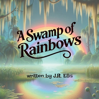 A Swamp of Rainbows (A World of Rainbows)