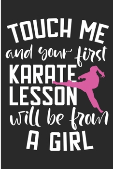 Paperback Touch Me And Your First Karate Lesson Will Be From A Girl: Martial Arts Girl Blank Lined Notebook Book