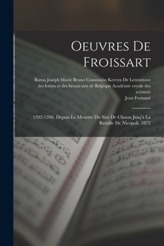 Paperback Oeuvres De Froissart: 1392-1396. Depuis Le Meurtre Du Sire De Clisson Jusq'à La Bataille De Nicopoli. 1872 [French] Book