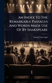 Hardcover An Index To The Remarkable Passages And Words Made Use Of By Shakspeare Book