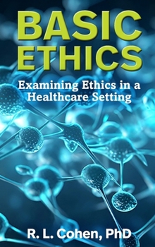 Hardcover Basic Ethics: Examining Ethics in a Healthcare Setting Book