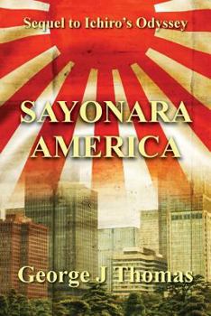 Paperback Sayonara America: Sequel to Ichiro's Odyssey Book