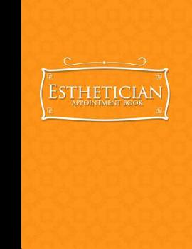 Paperback Esthetician Appointment Book: 2 Columns Appointment Notebook, Best Appointment Scheduler, My Appointment Book, Orange Cover Book