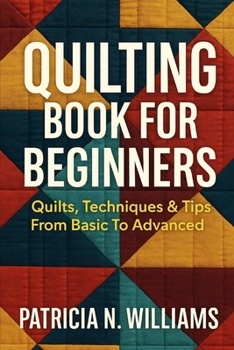 Paperback Quilting Book for Beginners: Quilts, techniques & tips from basic to advanced Book