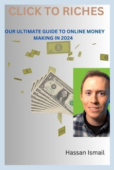 Paperback Click to Riches: Your Ultimate Guide to Online Money-Making in 2024 Book