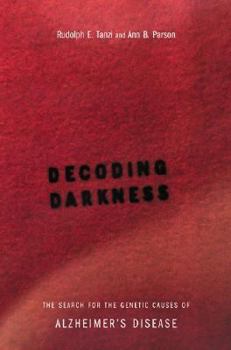 Hardcover Decoding Darkness: The Search for the Genetic Causes of Alzheimer's Disease Book