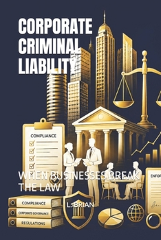 Paperback CORPORATE CRIMINAL LIABILITY: WHEN BUSINESSES BREAK THE LAW Book