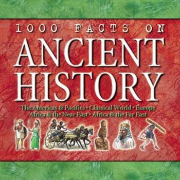 Hardcover 1000 Facts on Ancient History: the Americas and Pacifics, Classical World, Europe, Africa and the Near East, Africa and the Far East Book