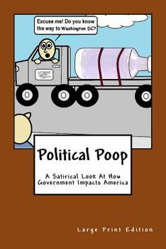 Paperback Political Poop (Large Print): A Satirical Look At How Government Impacts America Book