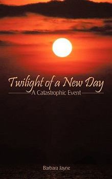 Paperback Twilight of a New Day: A Catastrophic Event Book