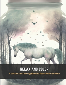 Paperback Relax and Color: A Life in a Jar Coloring Book for Stress Relief and Fun Book