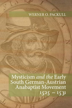 Hardcover Mysticism and the Early South German - Austrian Anabaptist Movement 1525 - 1531 Book