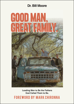 Paperback Good Man, Great Family: Leading Men to Be the Fathers God Called Them to Be Book