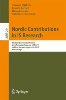 Paperback Nordic Contributions in Is Research: 8th Scandinavian Conference on Information Systems, Scis 2017, Halden, Norway, August 6-8, 2017, Proceedings Book