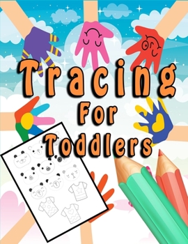 Tracing For Toddlers: Beginner to Tracing Lines/Kindergarten and Kids Ages 2-6/Shape and Pattern Tracing Book for Preschoolers with Lots of Practice