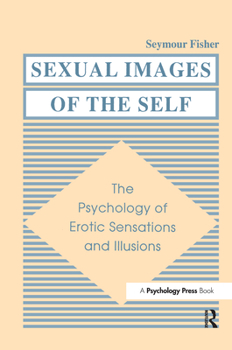 Hardcover Sexual Images of the Self: The Psychology of Erotic Sensations and Illusions Book