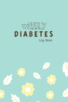 Paperback Weekly Diabetes Log Book: My Diabetes has taught me that there is probably no medical condition that requires the patient to do more math.: 2 Ye Book