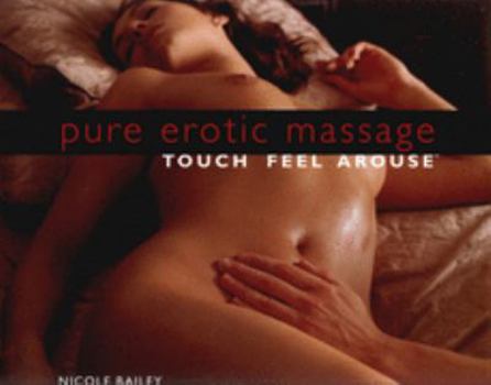 Paperback Pure Erotic Massage: Touch*Feel*Arouse Book