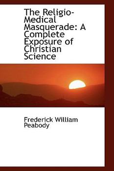 Paperback The Religio-Medical Masquerade: A Complete Exposure of Christian Science Book